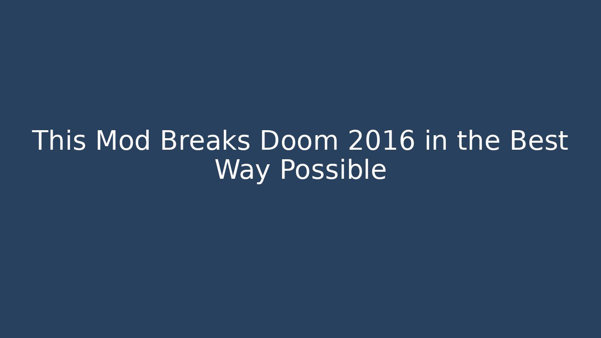 This Mod Breaks Doom 2016 in the Best Way Possible