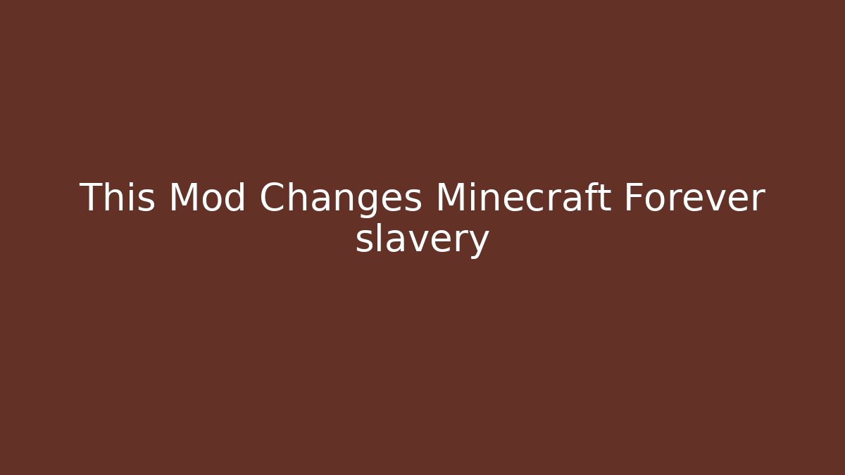 This Mod Changes Minecraft Forever slavery