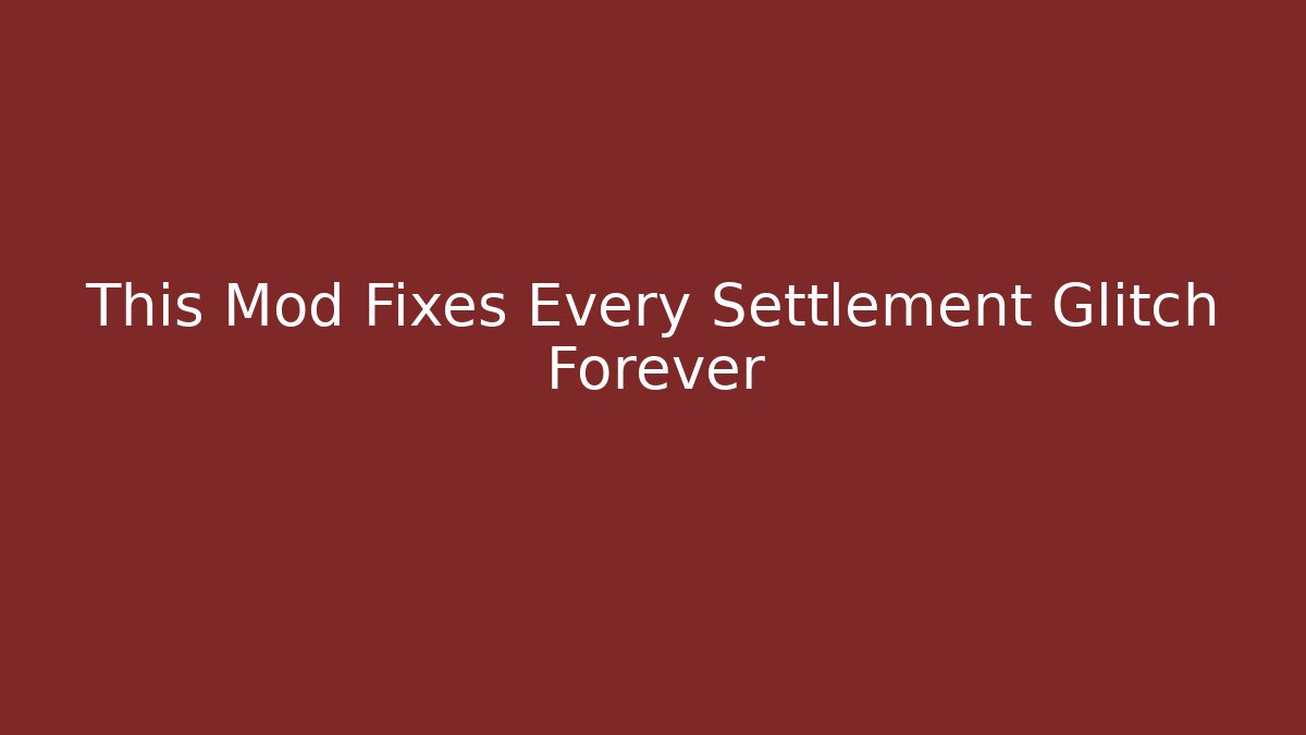 This Mod Fixes Every Settlement Glitch Forever - Método de Aprovação