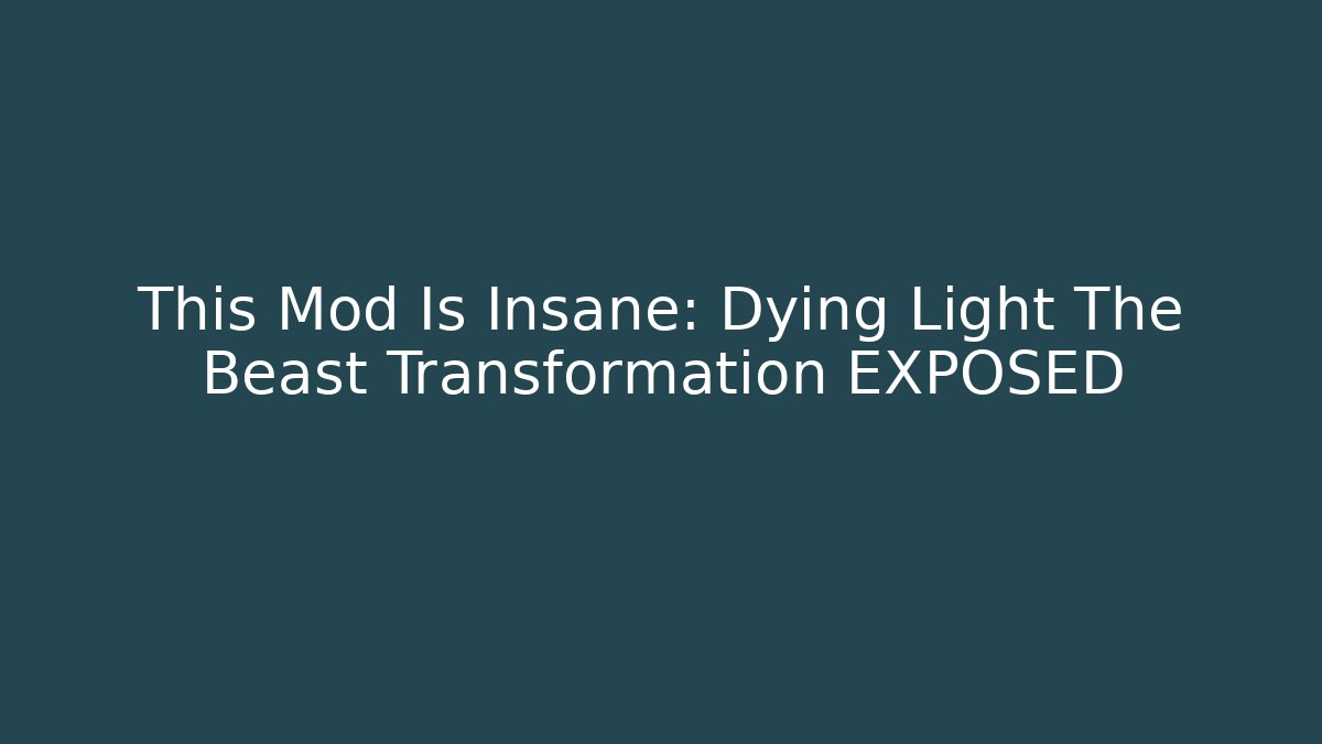 This Mod Is Insane: Dying Light The Beast Transformation EXPOSED - Método de Aprovação