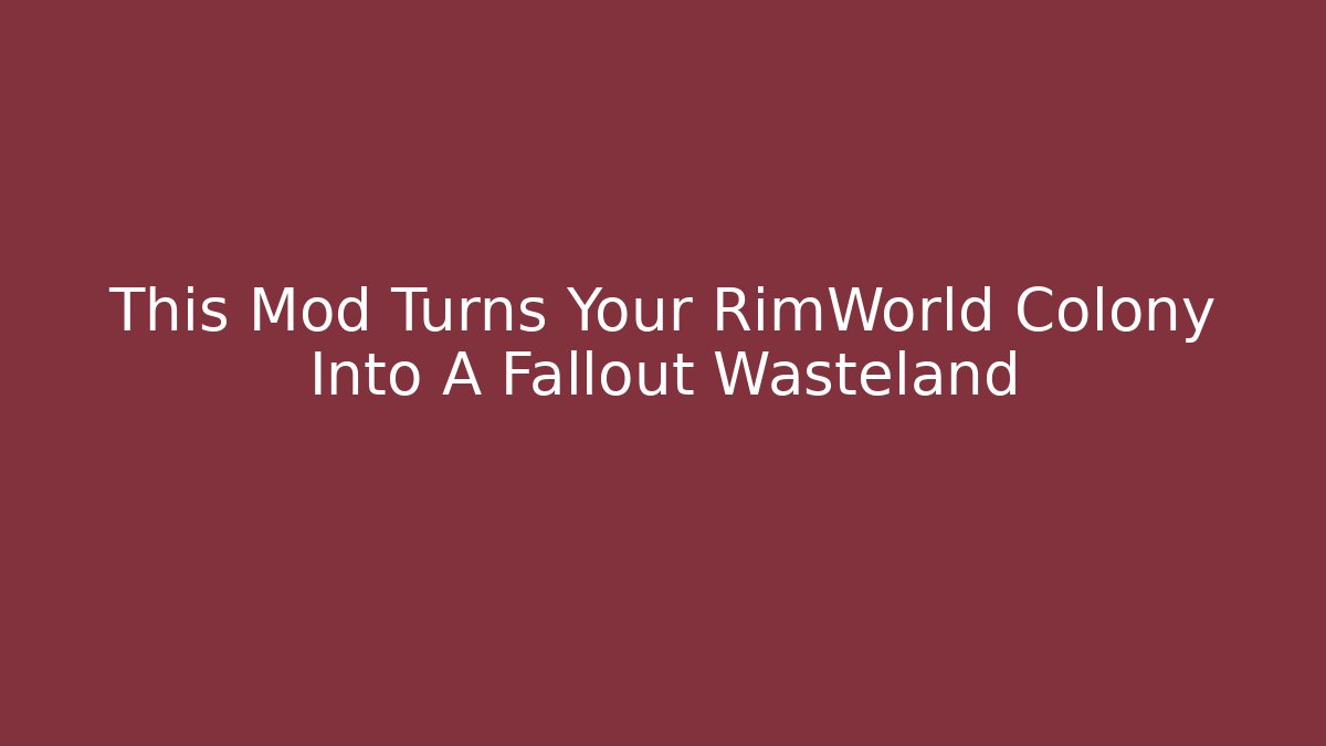 This Mod Turns Your RimWorld Colony Into A Fallout Wasteland