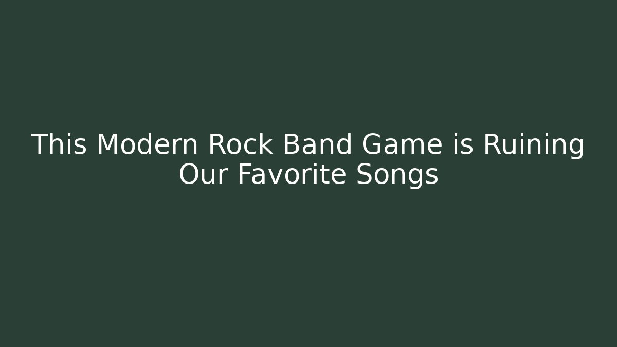 This Modern Rock Band Game is Ruining Our Favorite Songs