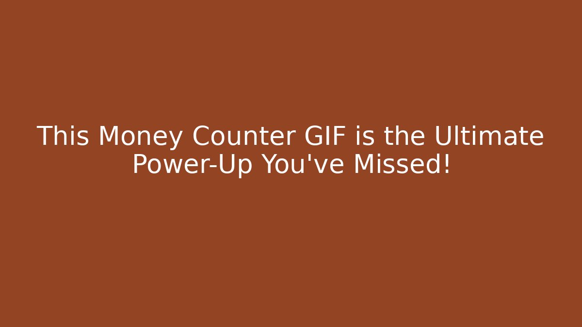 This Money Counter GIF is the Ultimate Power-Up You've Missed!