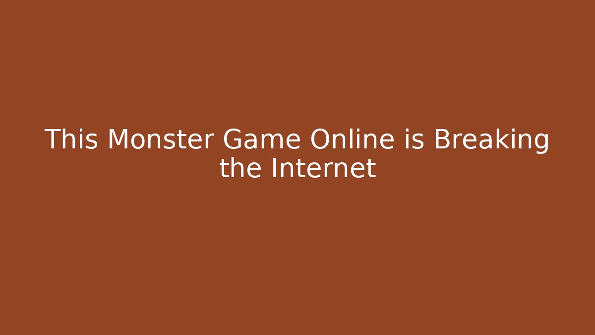 This Monster Game Online is Breaking the Internet