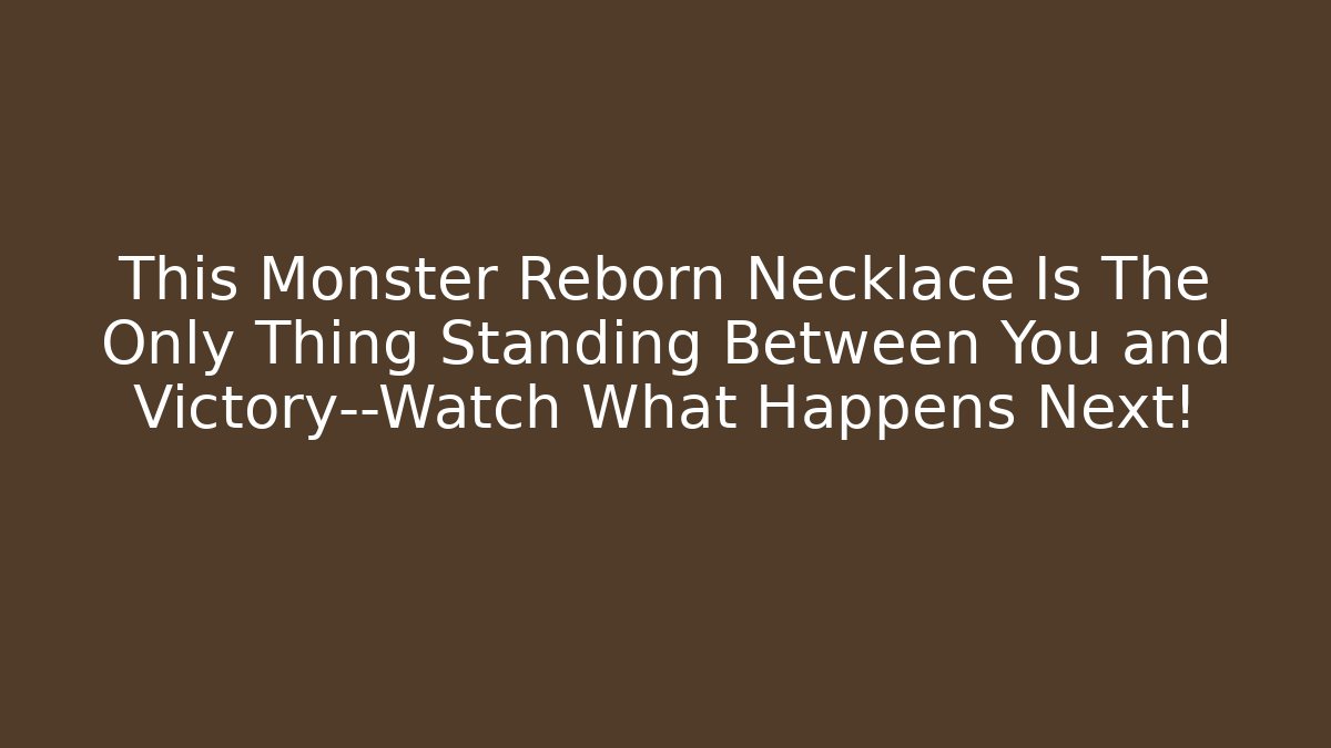 This Monster Reborn Necklace Is The Only Thing Standing Between You and Victory—Watch What Happens Next!