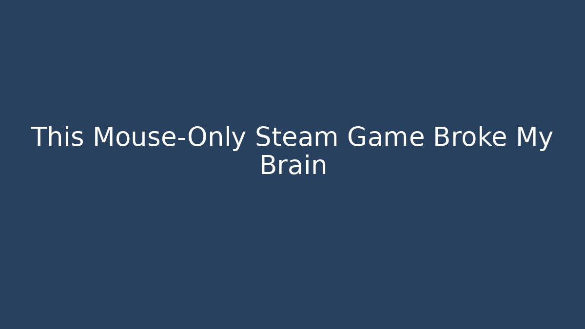 This Mouse-Only Steam Game Broke My Brain