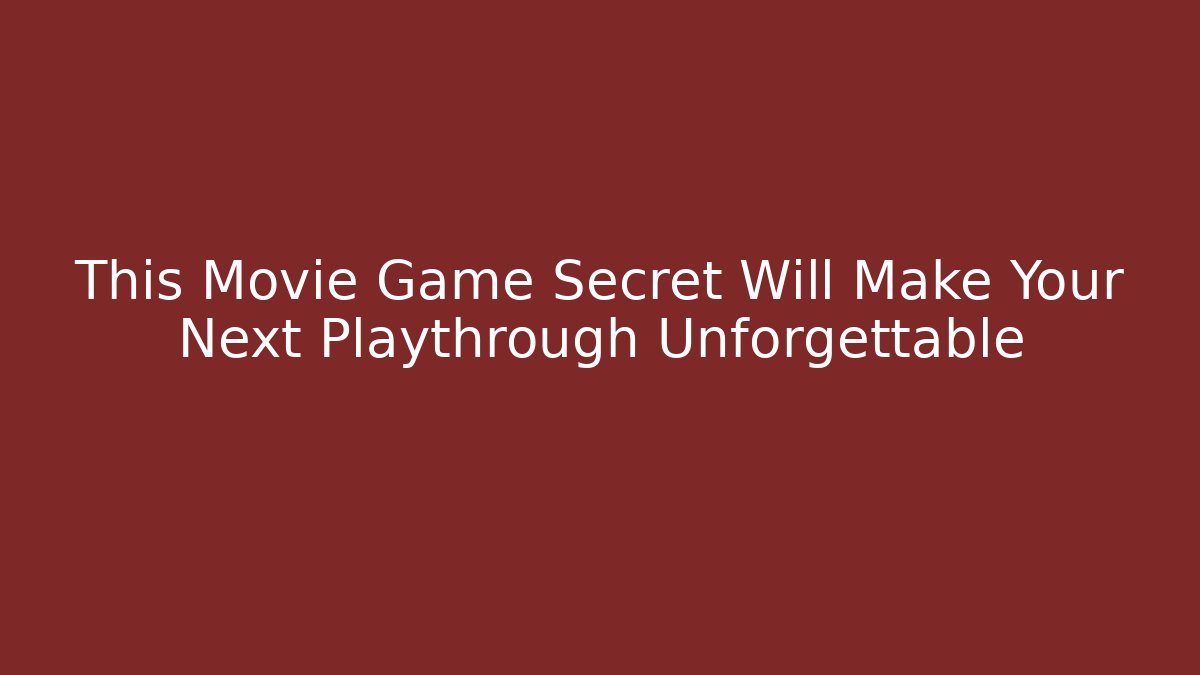 This Movie Game Secret Will Make Your Next Playthrough Unforgettable
