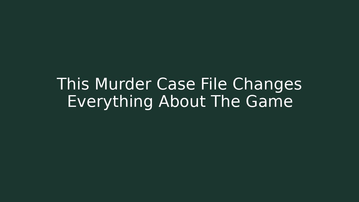 This Murder Case File Changes Everything About The Game - Método de Aprovação