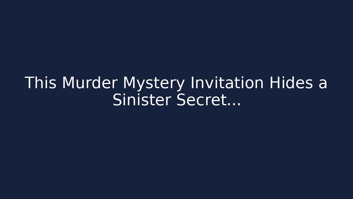 This Murder Mystery Invitation Hides a Sinister Secret…