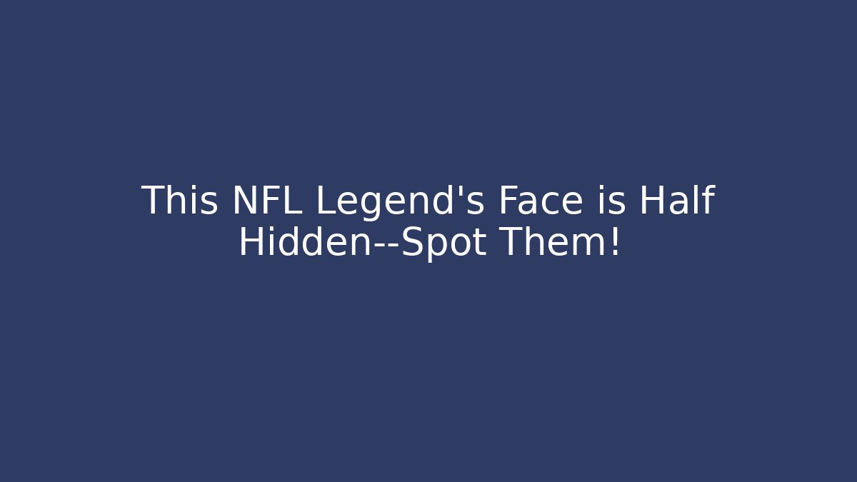 This NFL Legend's Face is Half Hidden—Spot Them!