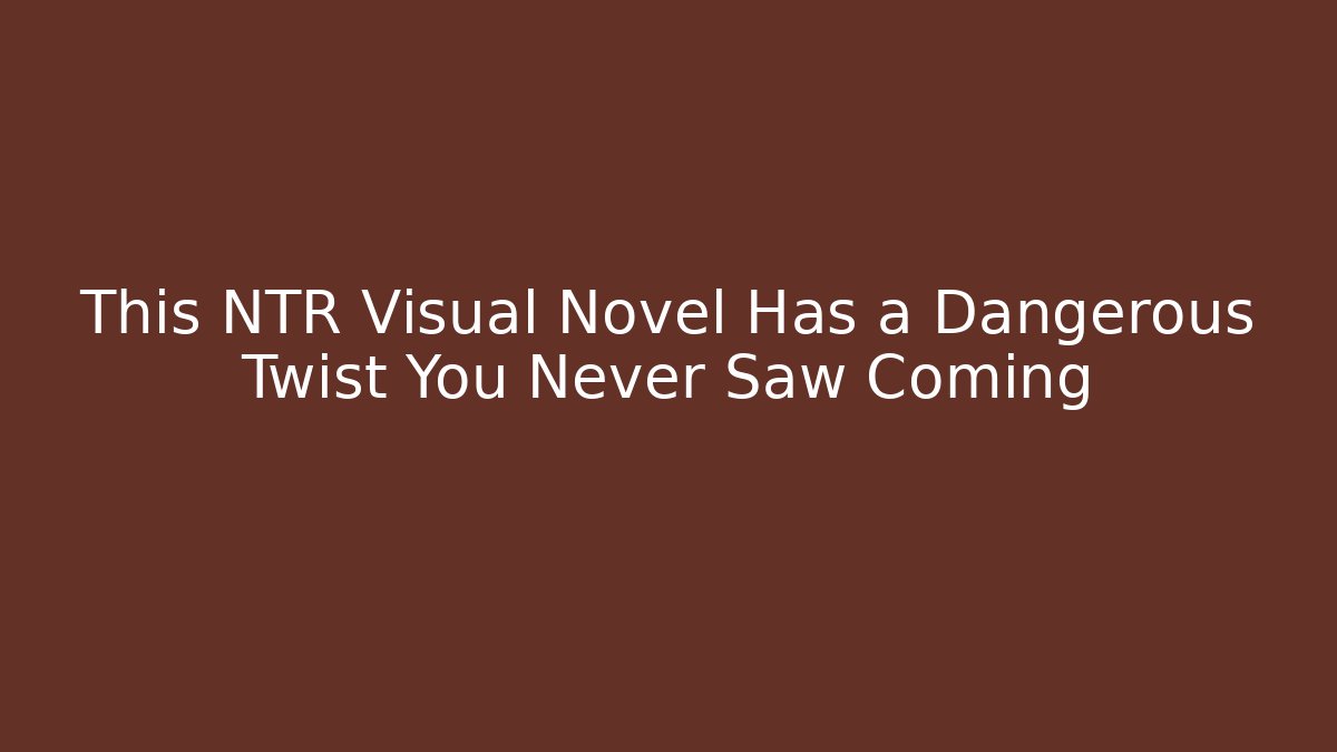 This NTR Visual Novel Has a Dangerous Twist You Never Saw Coming