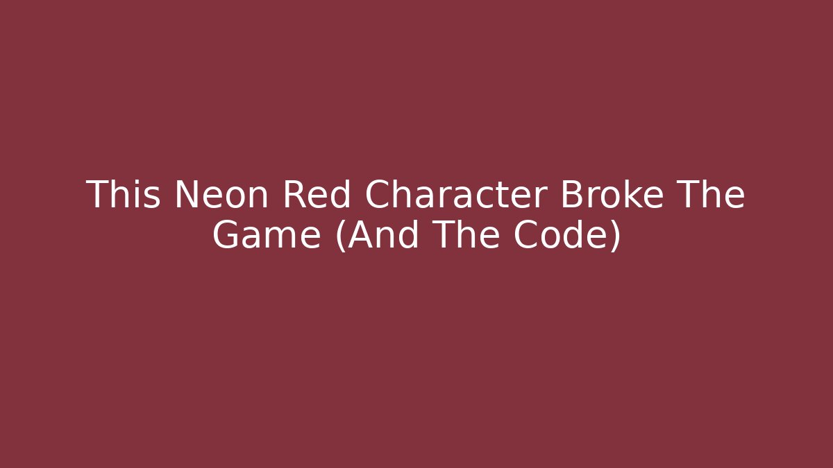This Neon Red Character Broke The Game (And The Code)