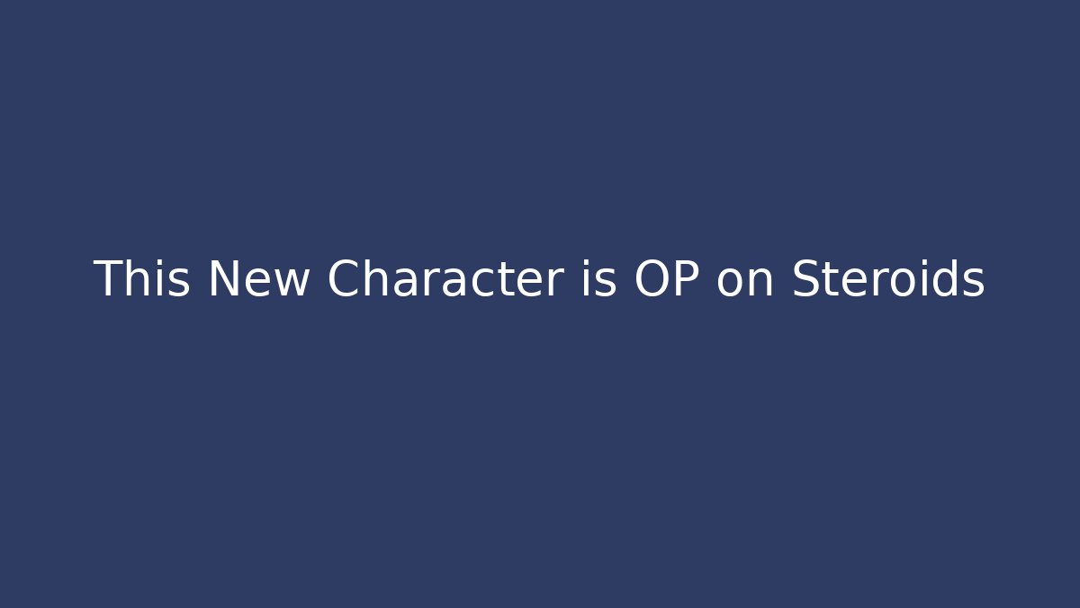 This New Character is OP on Steroids