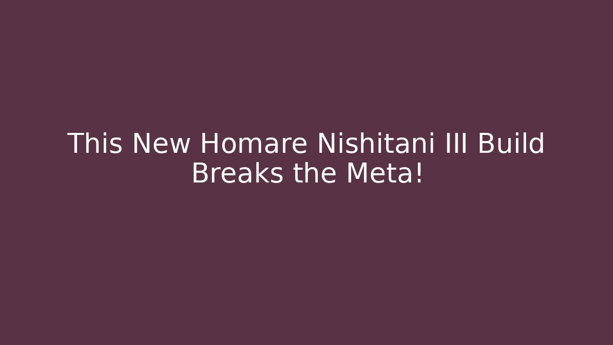 This New Homare Nishitani III Build Breaks the Meta!