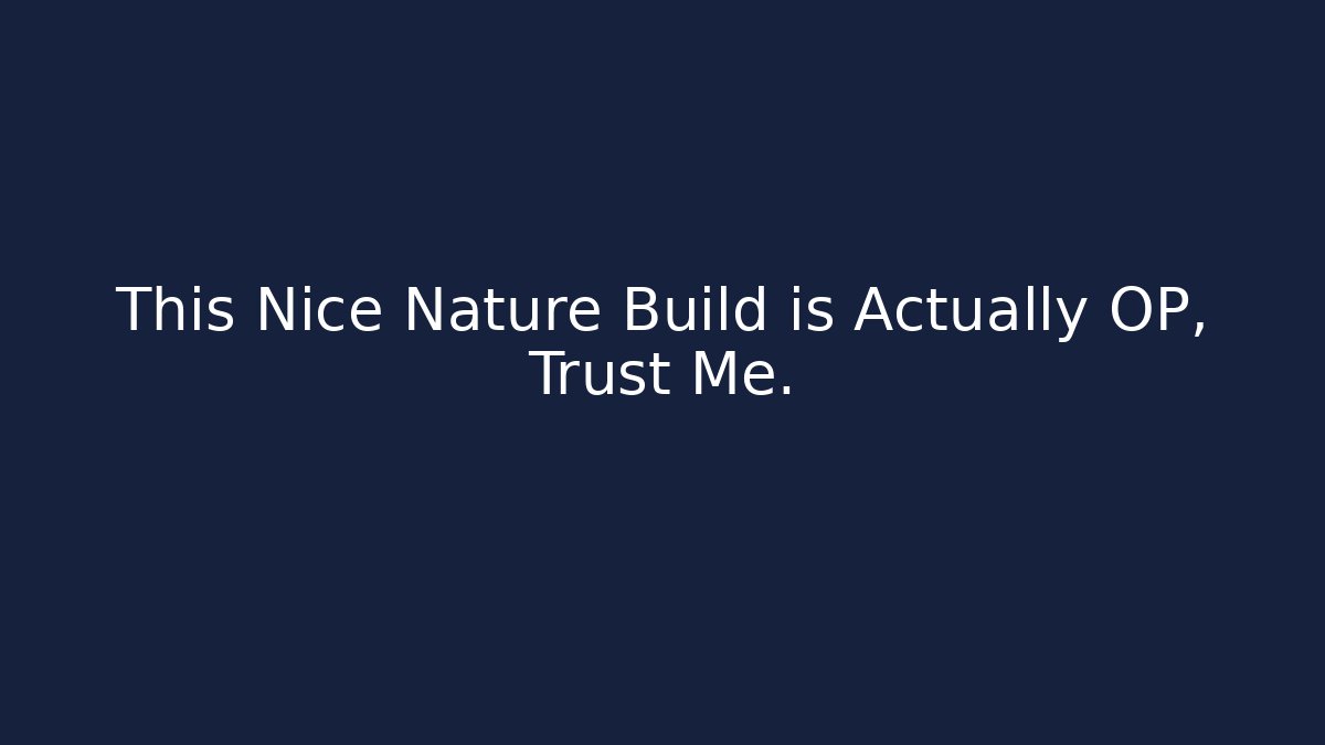 This Nice Nature Build is Actually OP, Trust Me.