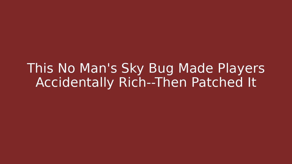 This No Man's Sky Bug Made Players Accidentally Rich—Then Patched It