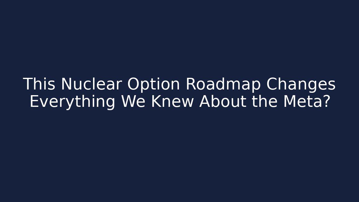 This Nuclear Option Roadmap Changes Everything We Knew About the Meta? - Método de Aprovação