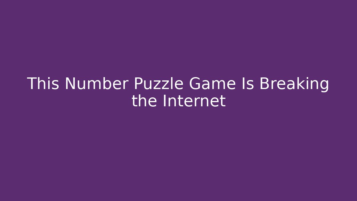 This Number Puzzle Game Is Breaking the Internet