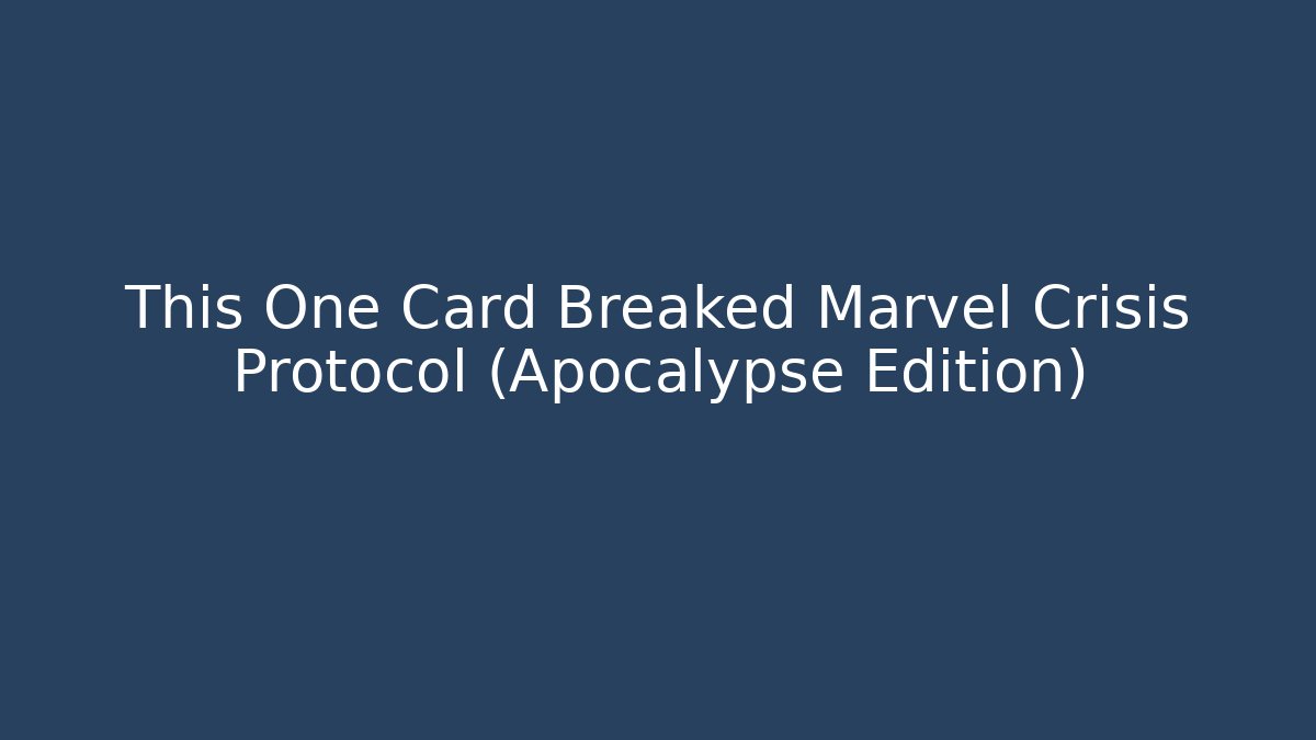 This One Card Breaked Marvel Crisis Protocol (Apocalypse Edition) - Método de Aprovação