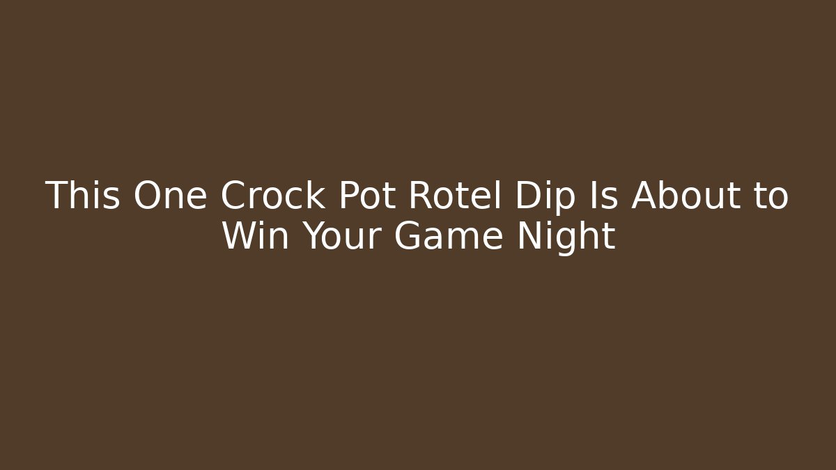 This One Crock Pot Rotel Dip Is About to Win Your Game Night - Método de Aprovação