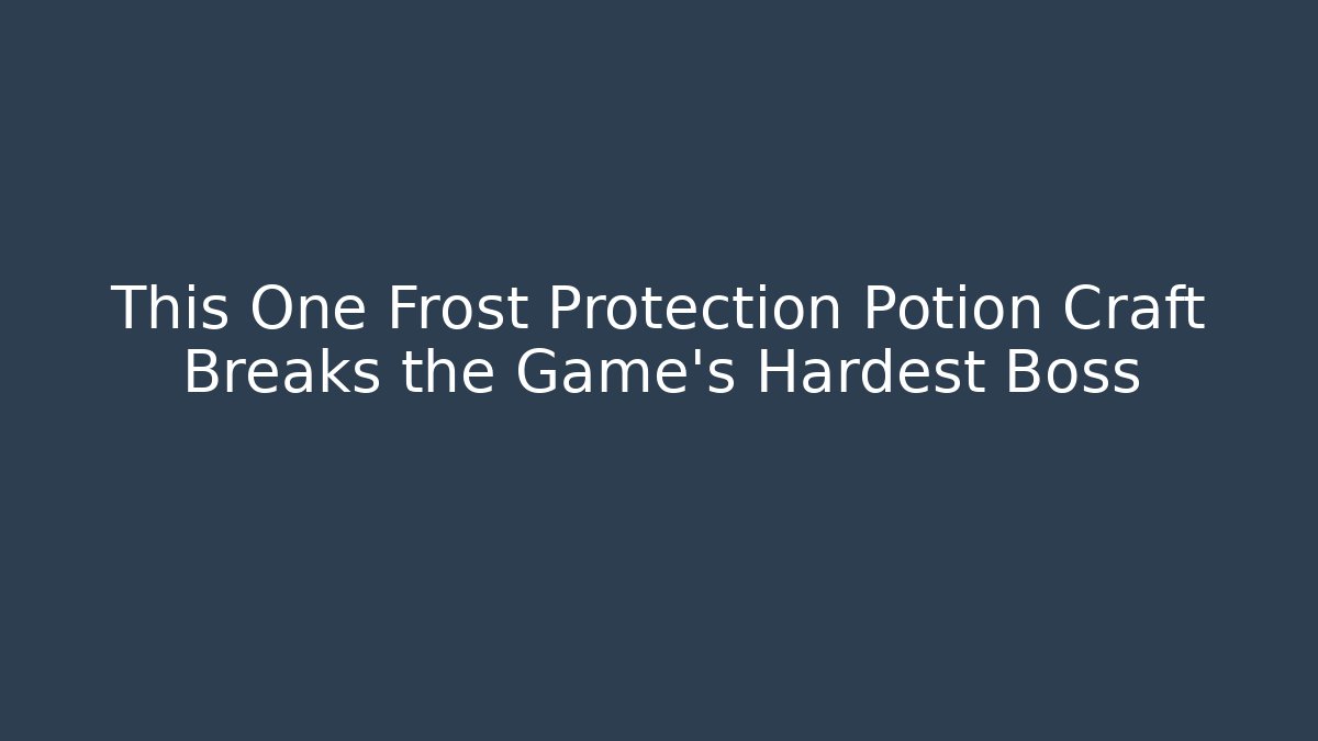 This One Frost Protection Potion Craft Breaks the Game's Hardest Boss
