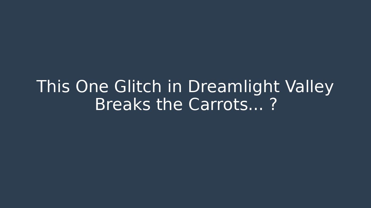 This One Glitch in Dreamlight Valley Breaks the Carrots... 절