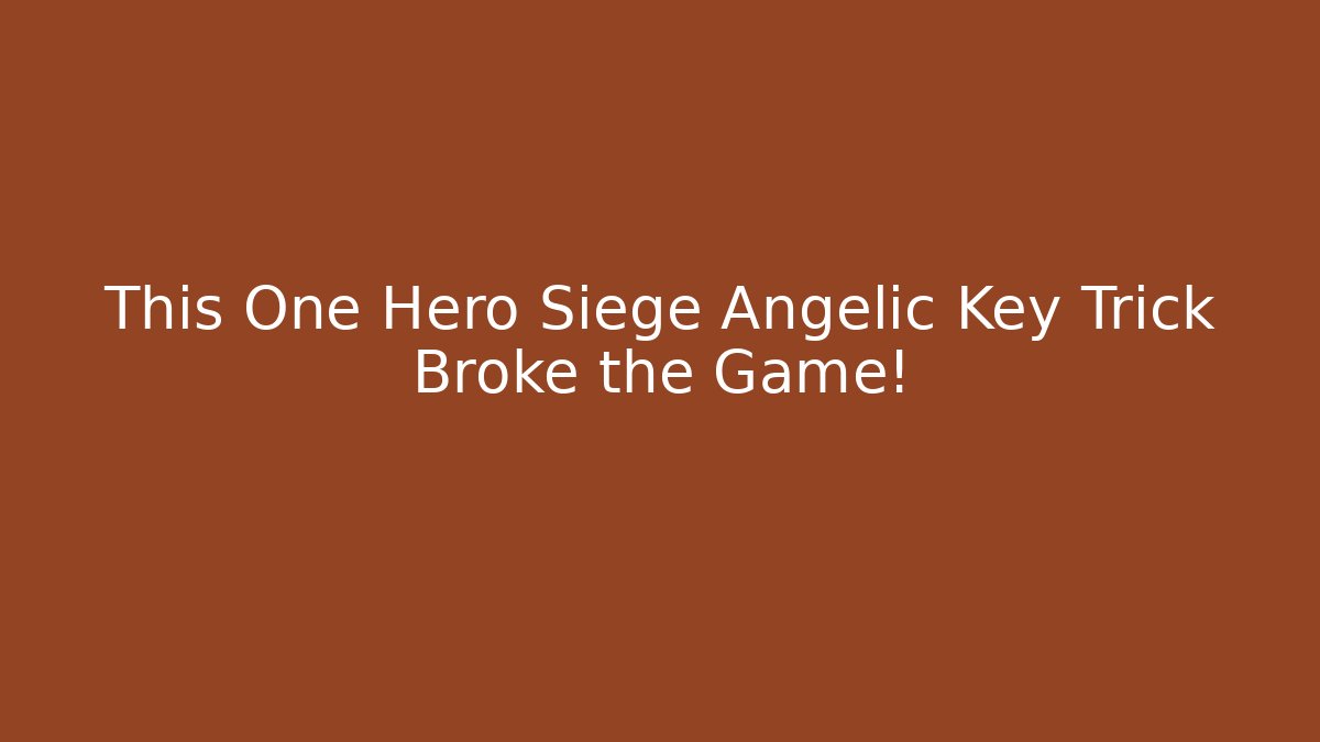 This One Hero Siege Angelic Key Trick Broke the Game!