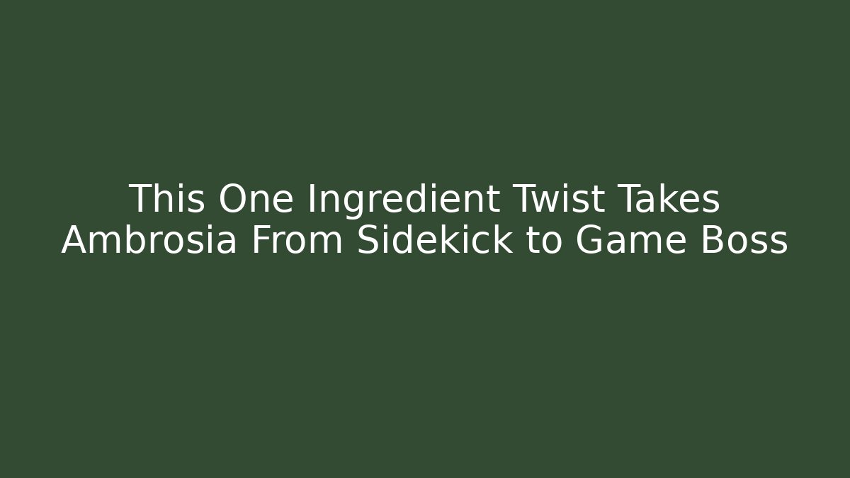 This One Ingredient Twist Takes Ambrosia From Sidekick to Game Boss