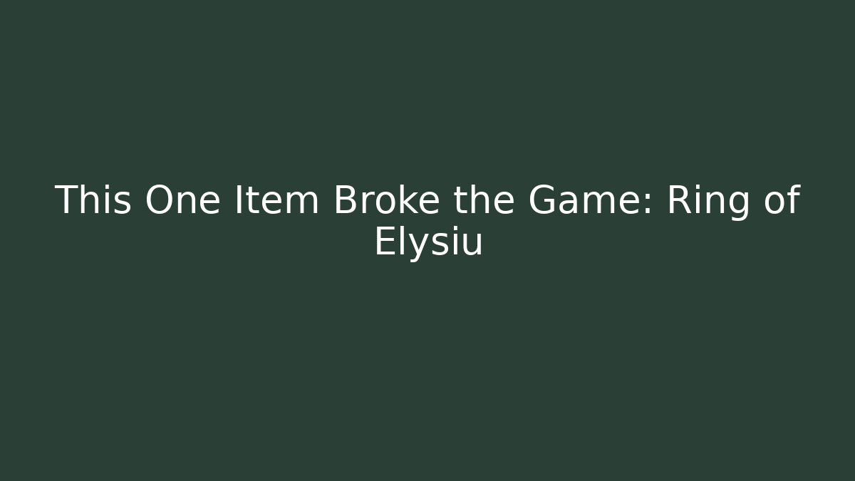 This One Item Broke the Game: Ring of Elysiu