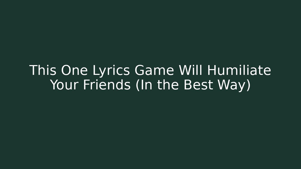 This One Lyrics Game Will Humiliate Your Friends (In the Best Way) - Método de Aprovação