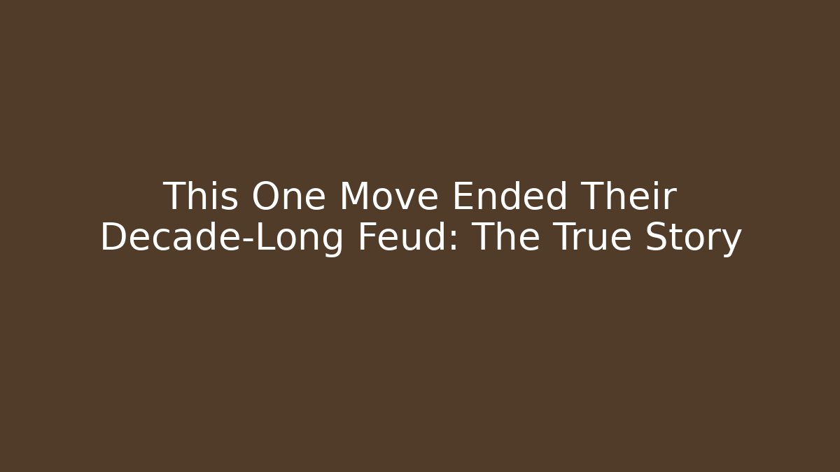 This One Move Ended Their Decade-Long Feud: The True Story