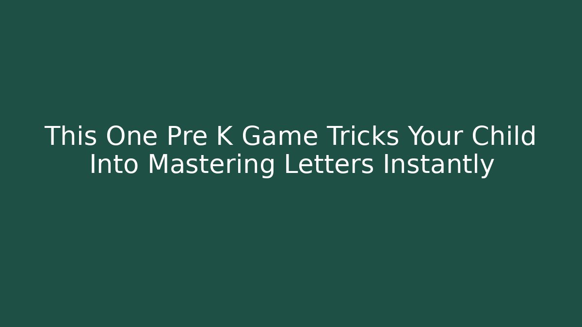 This One Pre K Game Tricks Your Child Into Mastering Letters Instantly