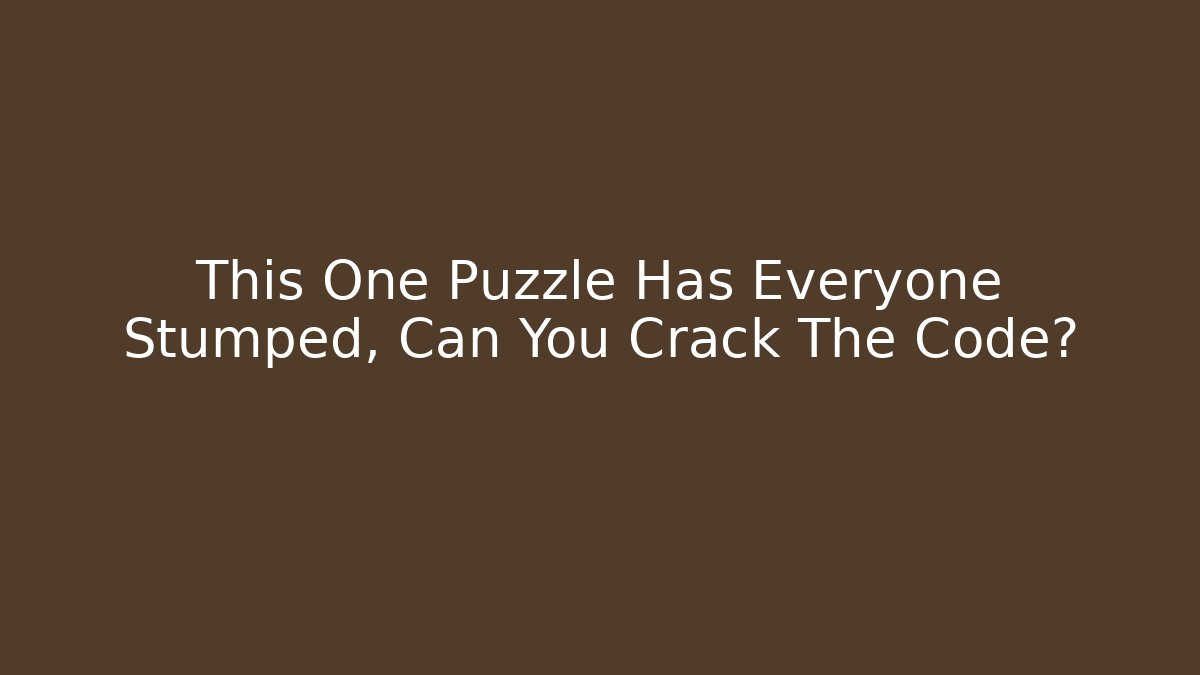 This One Puzzle Has Everyone Stumped, Can You Crack The Code? - Método de Aprovação