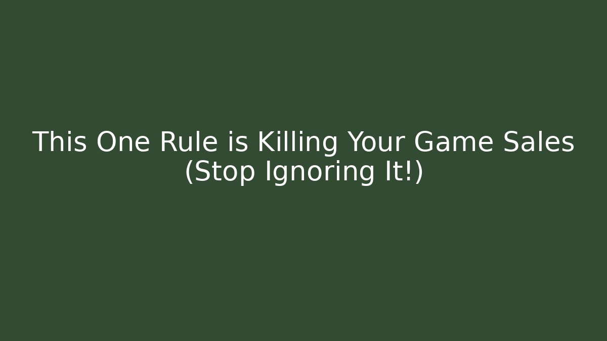 This One Rule is Killing Your Game Sales (Stop Ignoring It!)