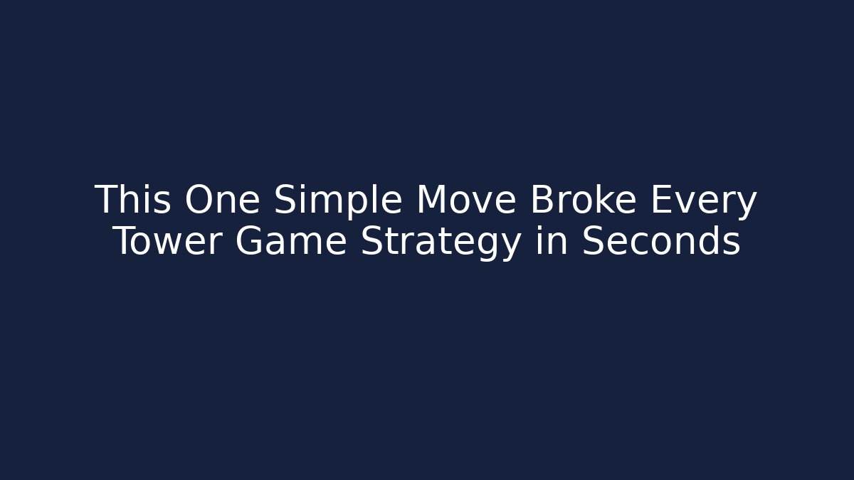 This One Simple Move Broke Every Tower Game Strategy in Seconds