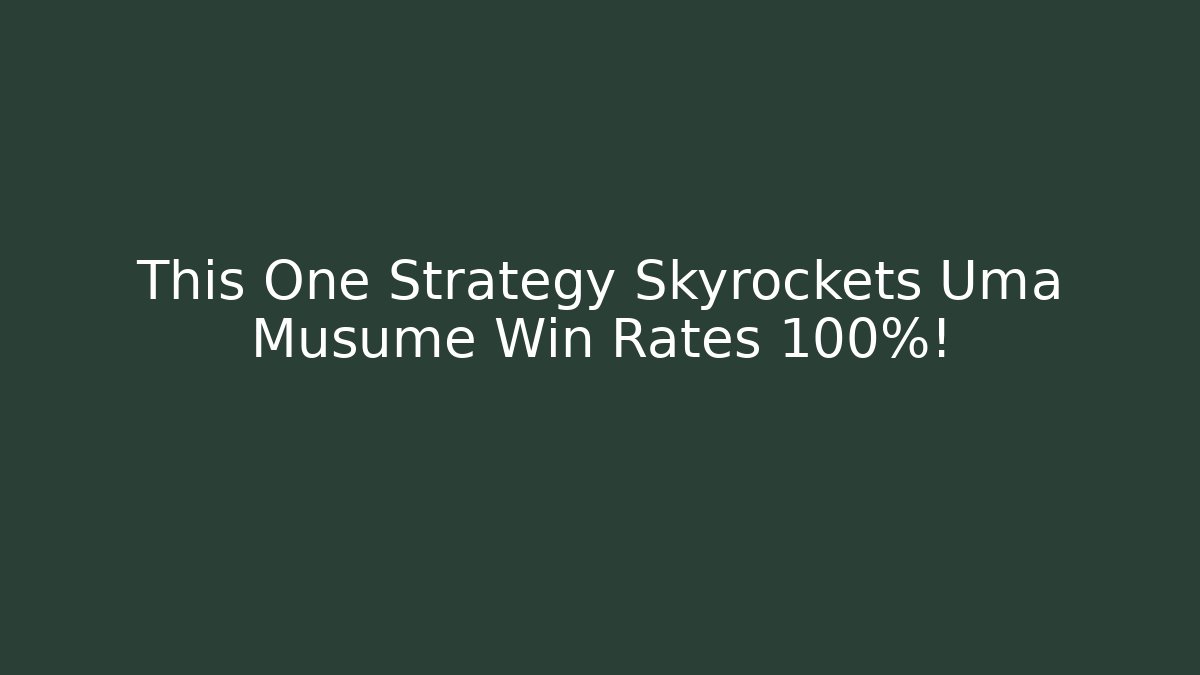 This One Strategy Skyrockets Uma Musume Win Rates 100%!