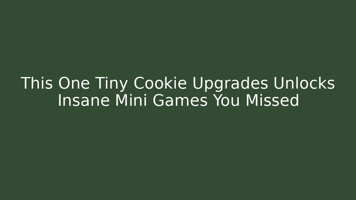 This One Tiny Cookie Upgrades Unlocks Insane Mini Games You Missed
