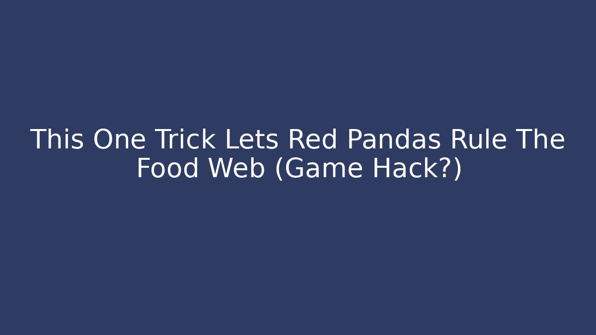 This One Trick Lets Red Pandas Rule The Food Web (Game Hack?)