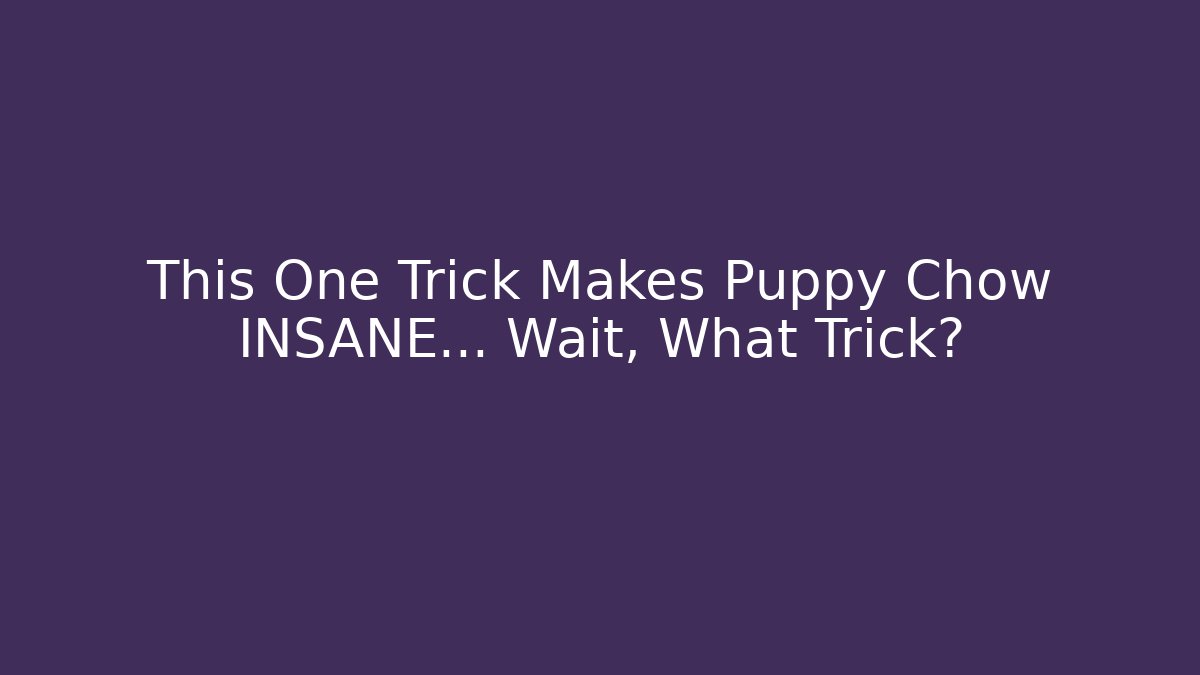 This One Trick Makes Puppy Chow INSANE… Wait, What Trick? - Método de Aprovação