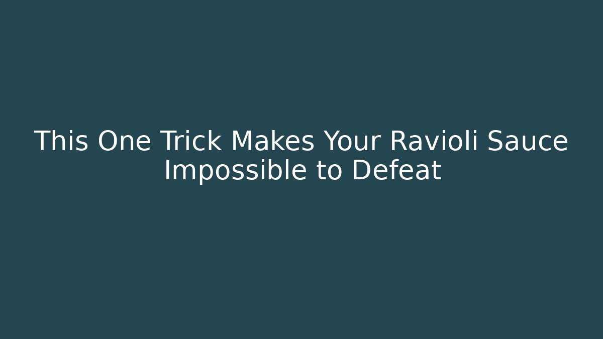 This One Trick Makes Your Ravioli Sauce Impossible to Defeat