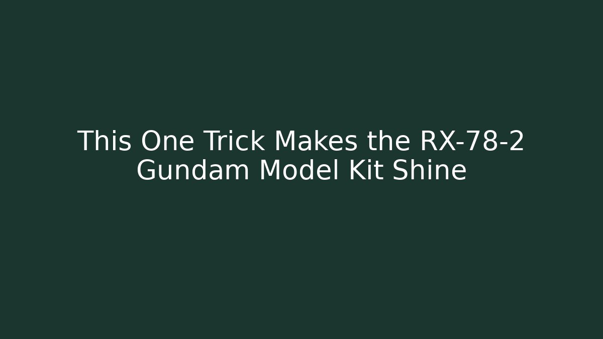 This One Trick Makes the RX-78-2 Gundam Model Kit Shine