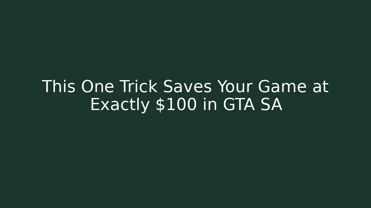 This One Trick Saves Your Game at Exactly $100 in GTA SA