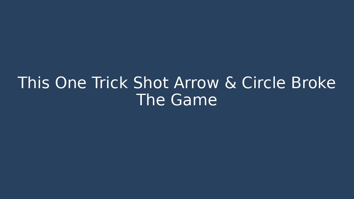 This One Trick Shot Arrow & Circle Broke The Game