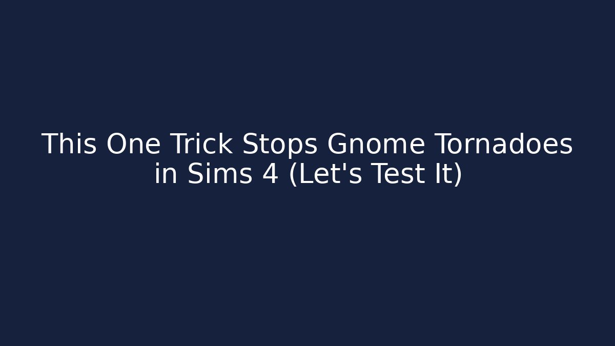 This One Trick Stops Gnome Tornadoes in Sims 4 (Let's Test It)