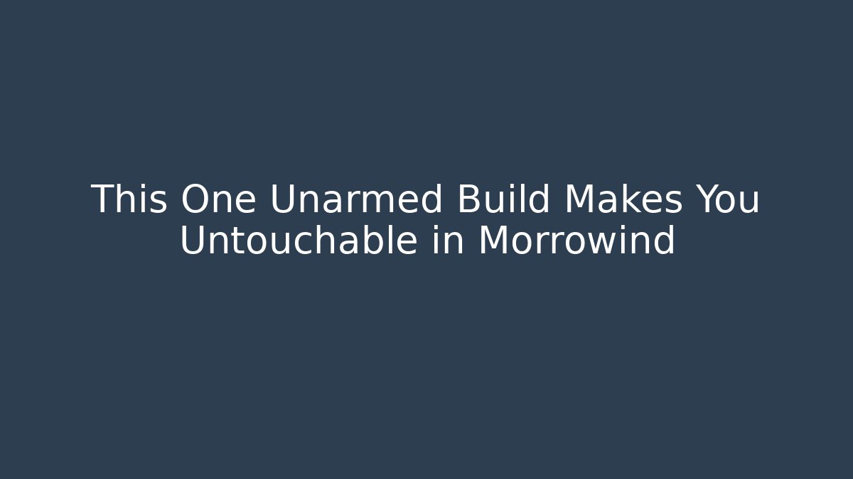 This One Unarmed Build Makes You Untouchable in Morrowind