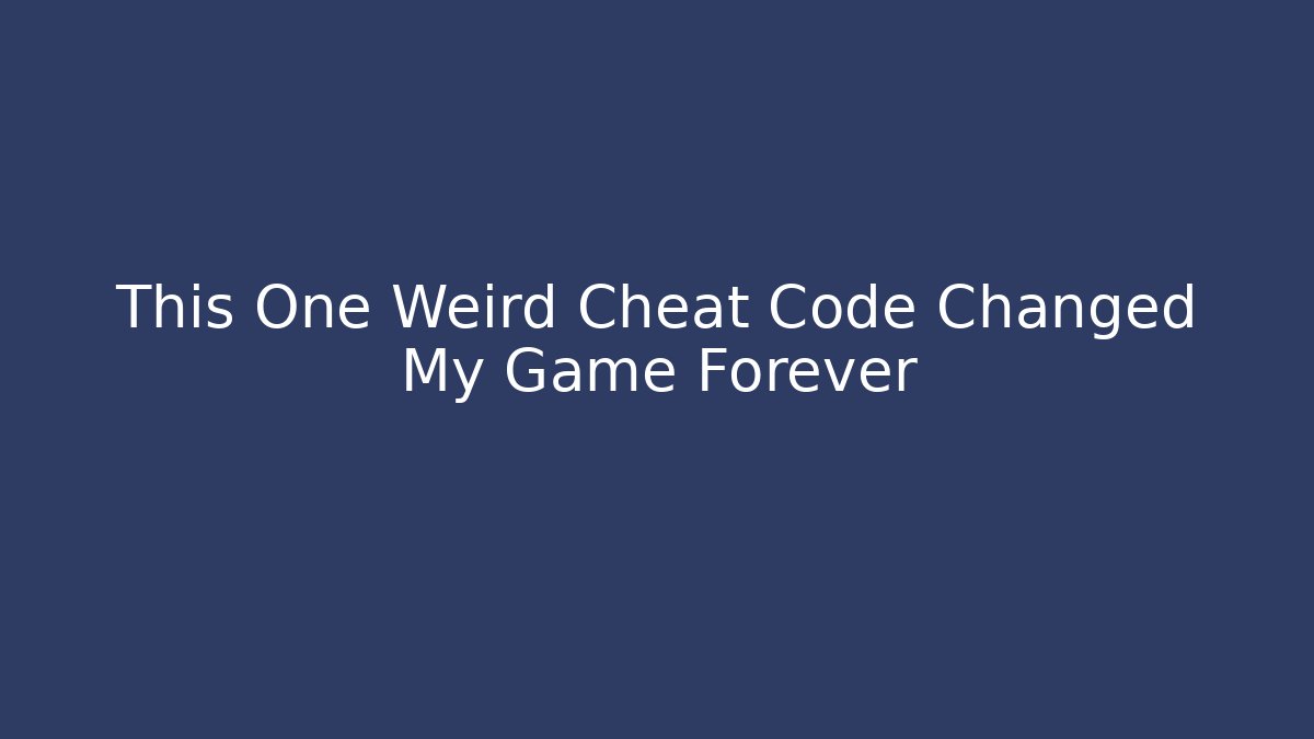 This One Weird Cheat Code Changed My Game Forever