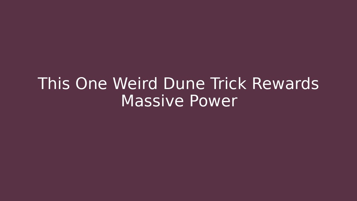This One Weird Dune Trick Rewards Massive Power - Método de Aprovação