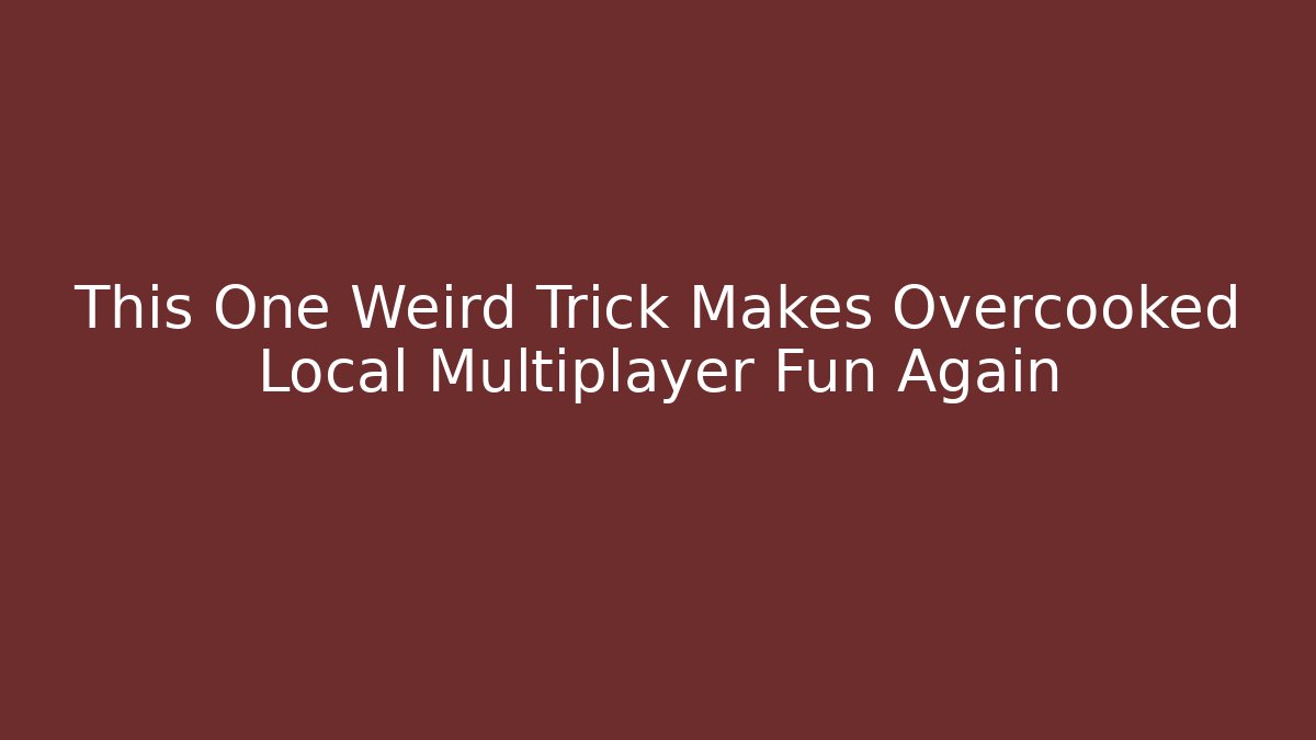 This One Weird Trick Makes Overcooked Local Multiplayer Fun Again - Método de Aprovação