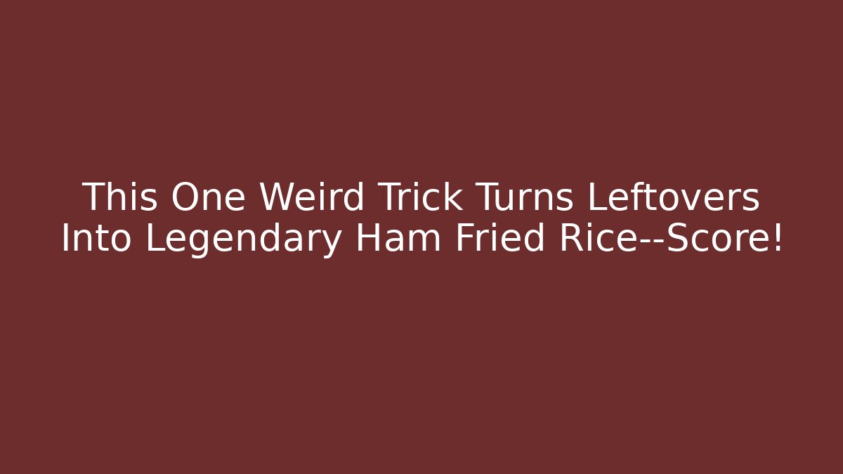 This One Weird Trick Turns Leftovers Into Legendary Ham Fried Rice—Score!