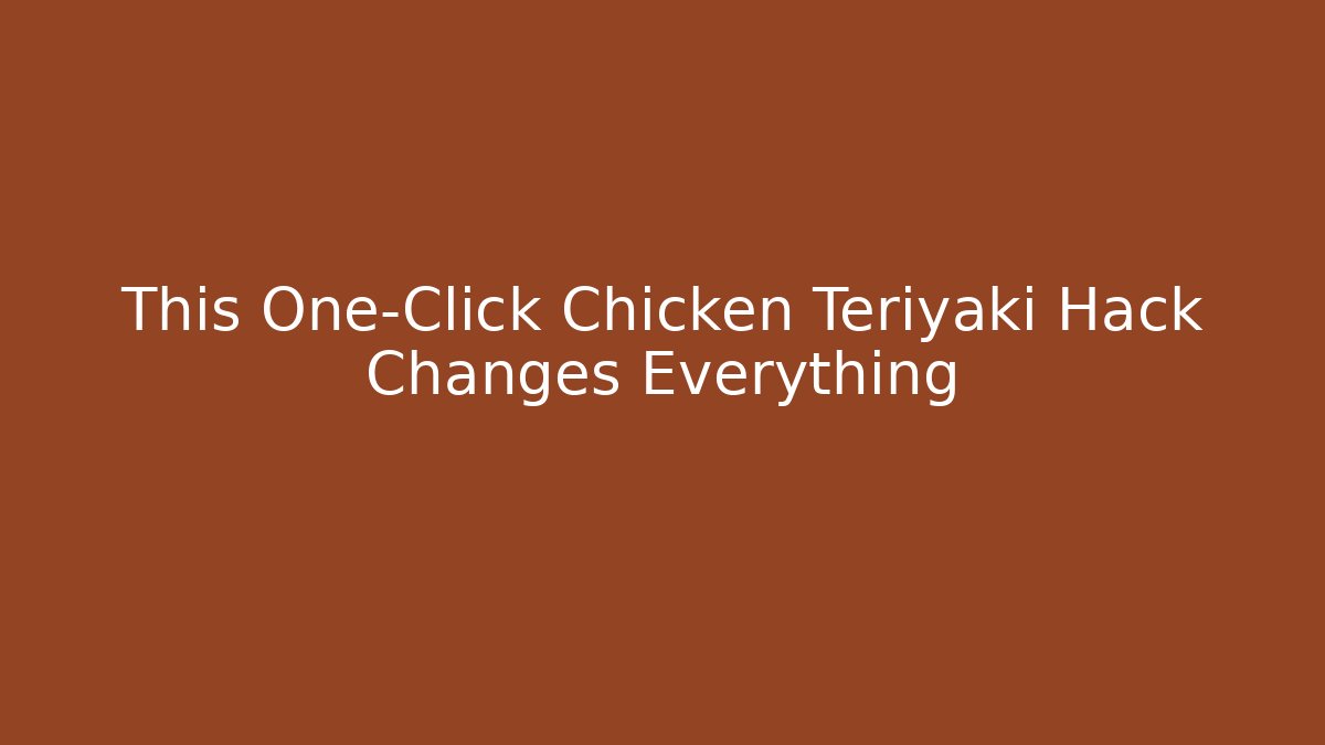 This One-Click Chicken Teriyaki Hack Changes Everything